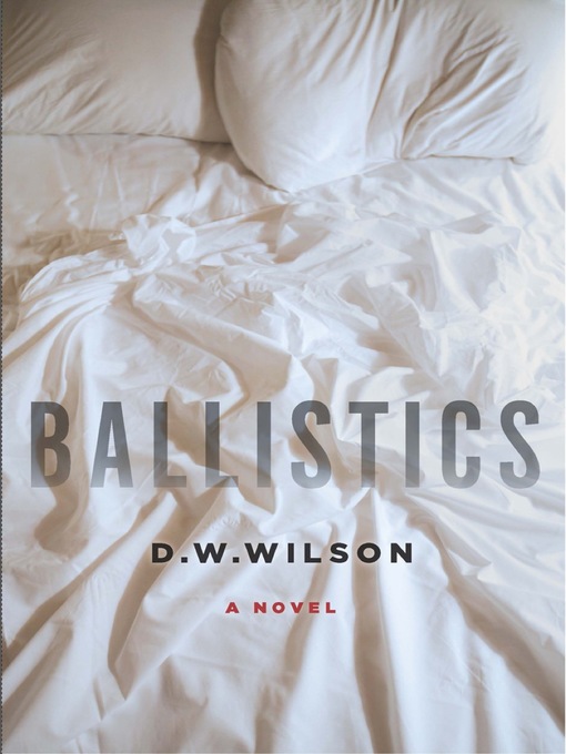 Title details for Ballistics by D W Wilson - Wait list